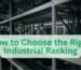 How to Choose the Right Industrial Racking for Your Business